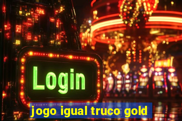 jogo igual truco gold